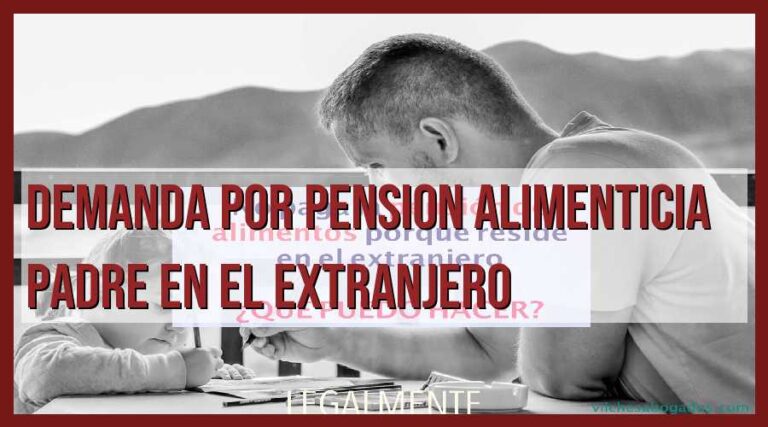 Demanda por pensión alimenticia: cómo reclamar al padre en el extranjero