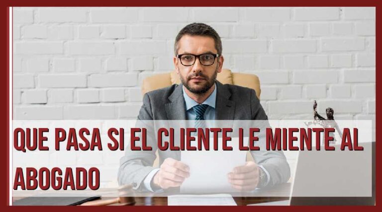 Descubre las consecuencias legales si el cliente miente al abogado